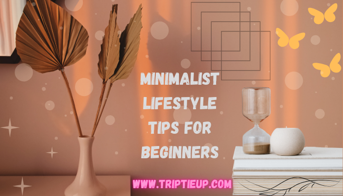 Minimalist Lifestyle Tips For Beginners